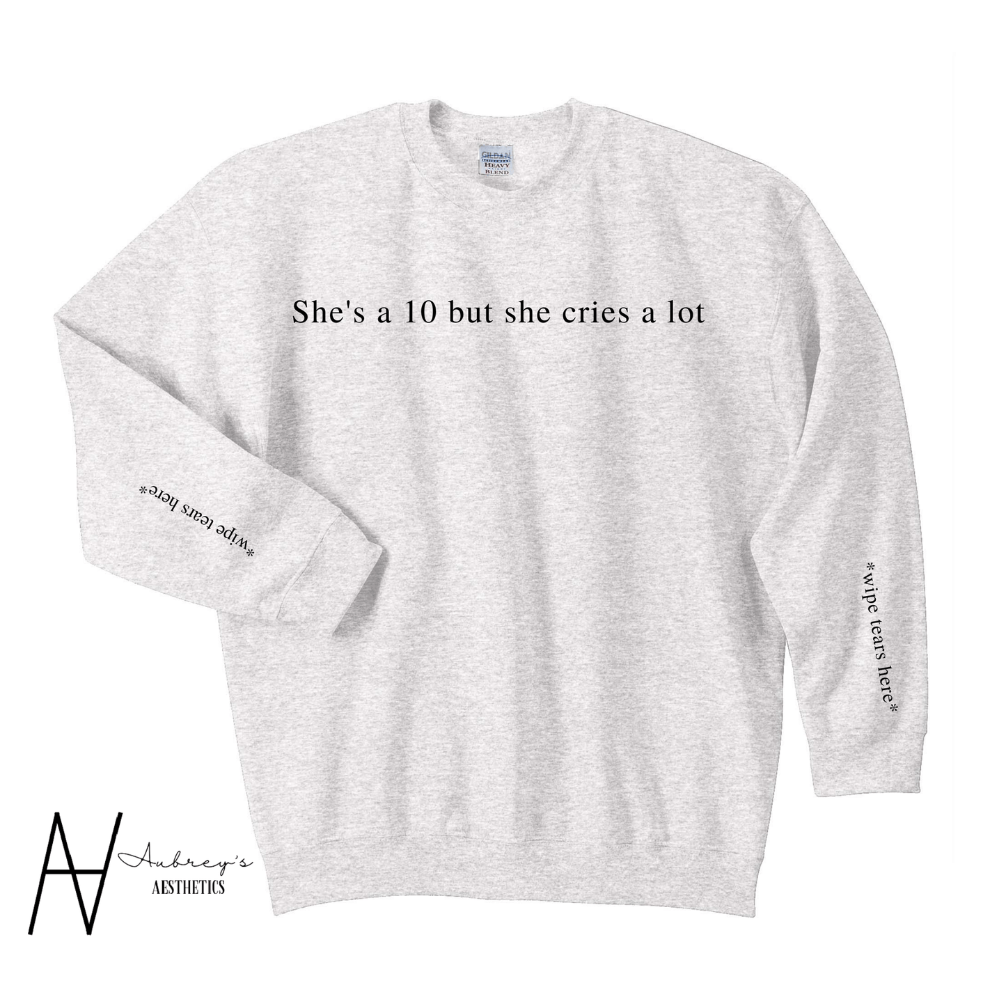 she's a 10 but she cries a lot crewneck