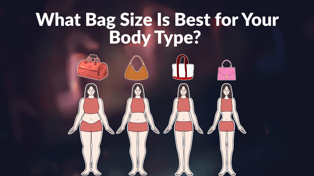 The Ultimate 2025 Guide to Choosing the Perfect Bag Size for Your Body