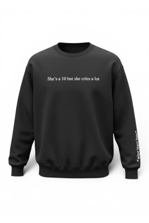 She's a 10 but she Cries a lot Crewneck