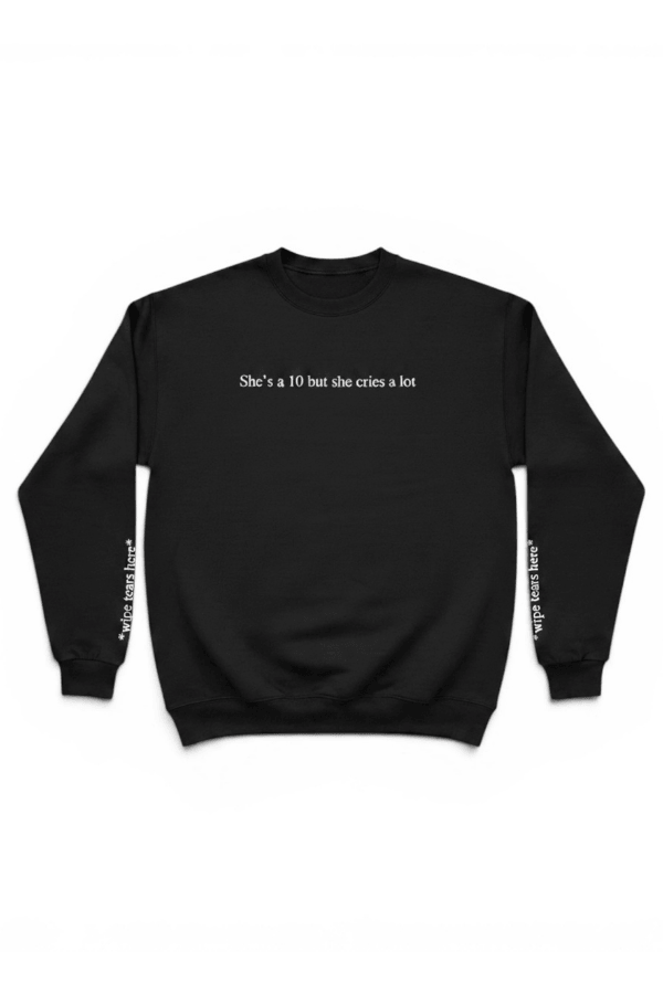 She's a 10 but she Cries a lot Crewneck
